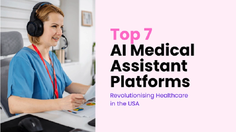 Top 7 AI Medical Assistant Tools Revolutionizing Healthcare in the USA